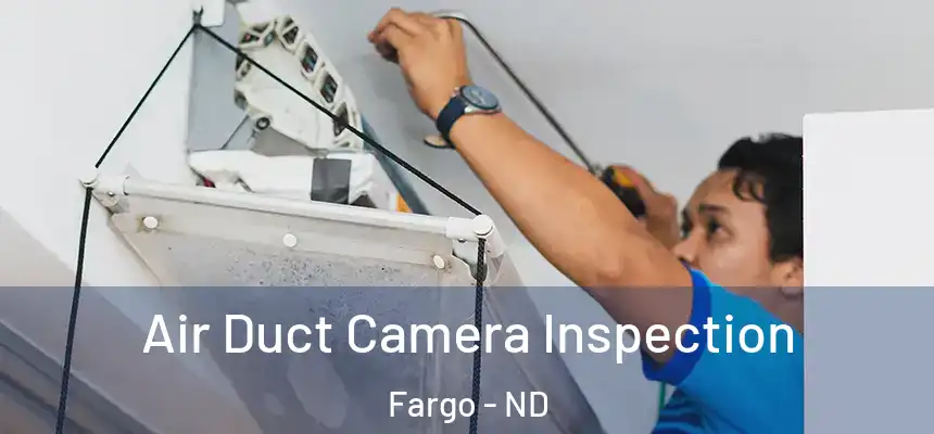  Air Duct Camera Inspection Fargo - ND