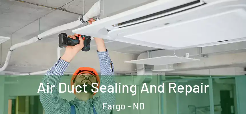  Air Duct Sealing And Repair Fargo - ND