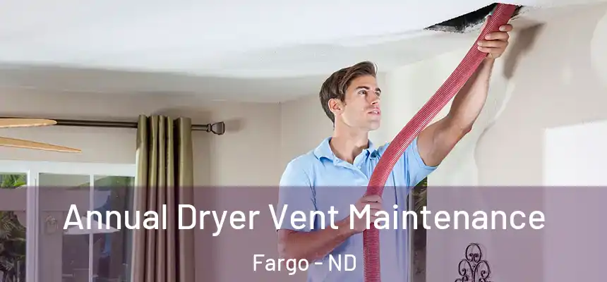  Annual Dryer Vent Maintenance Fargo - ND