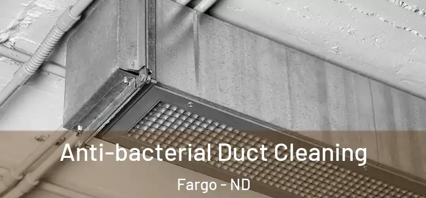  Anti-bacterial Duct Cleaning Fargo - ND