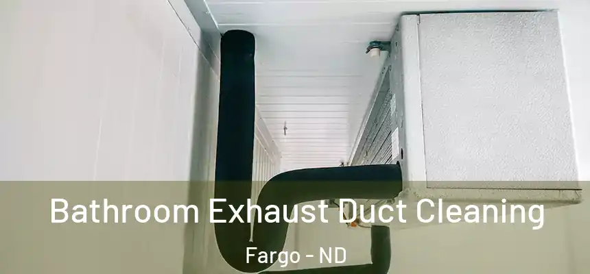  Bathroom Exhaust Duct Cleaning Fargo - ND