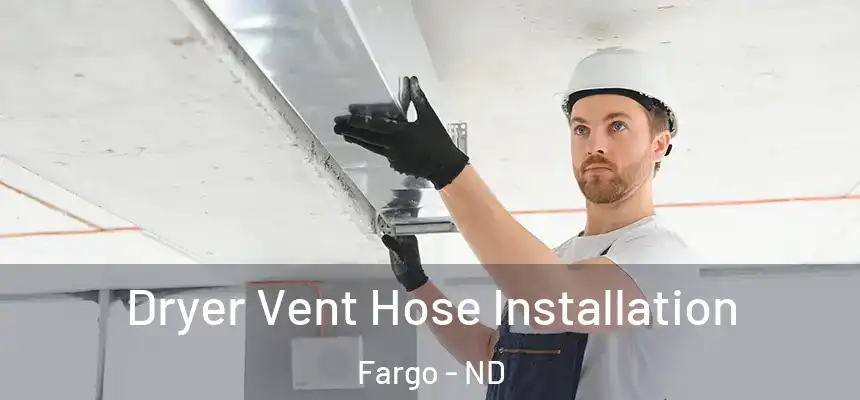  Dryer Vent Hose Installation Fargo - ND