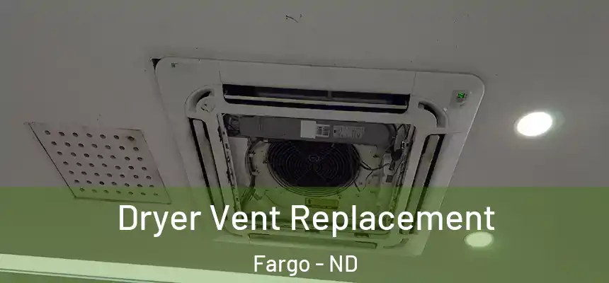  Dryer Vent Replacement Fargo - ND