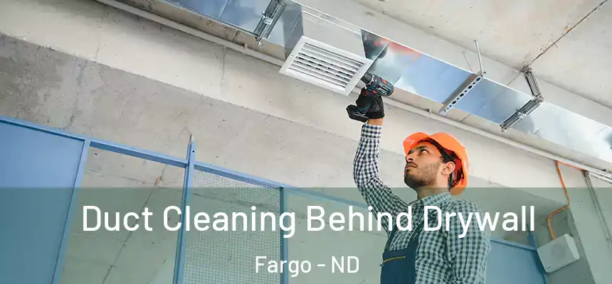  Duct Cleaning Behind Drywall Fargo - ND