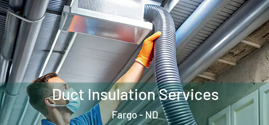 Duct Insulation Services Fargo - ND