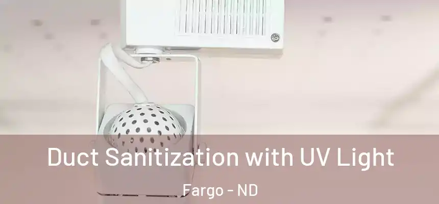  Duct Sanitization with UV Light Fargo - ND