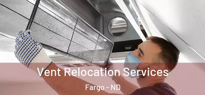  Vent Relocation Services Fargo - ND