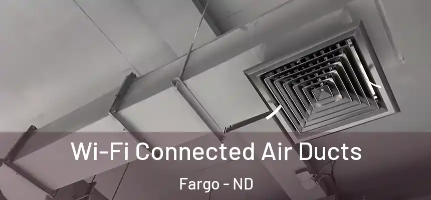  Wi-Fi Connected Air Ducts Fargo - ND